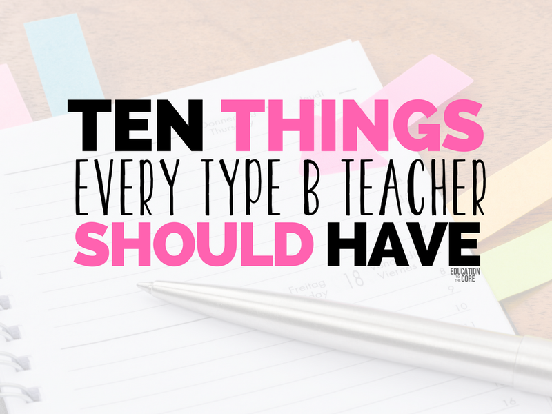 10 Things Every Type B Teacher Should Have