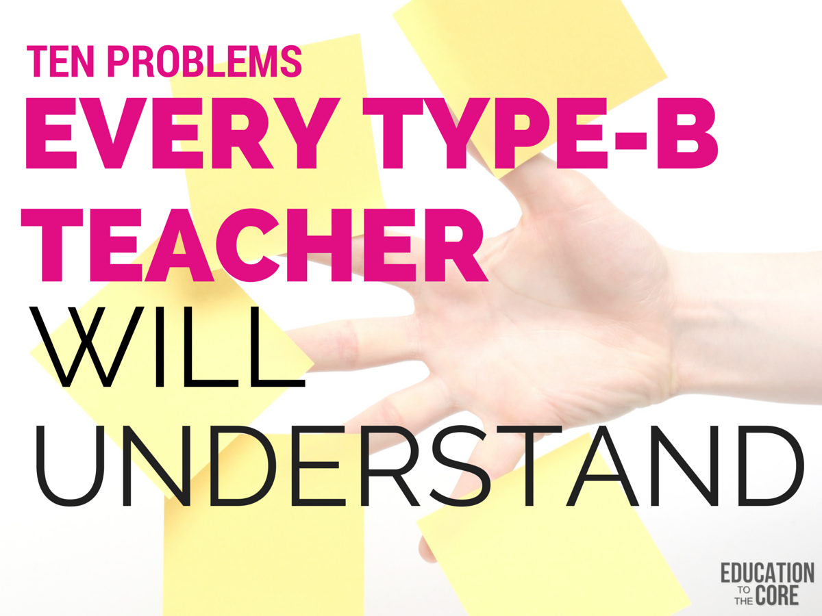 10 Problems Every Type B Teacher Will Understand