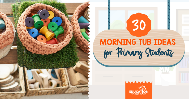 30 Morning Tub Ideas for Primary Students