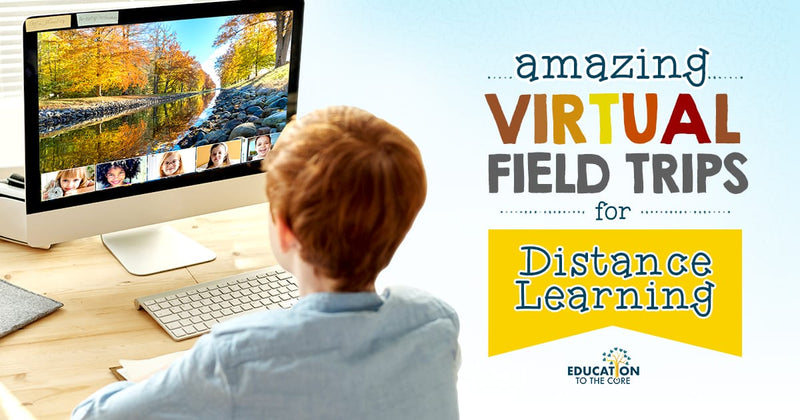 Amazing Virtual Field Trips for Distance Learning