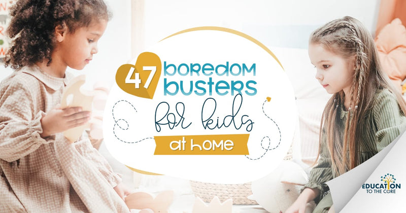 47 Boredom Busters for Kids at Home