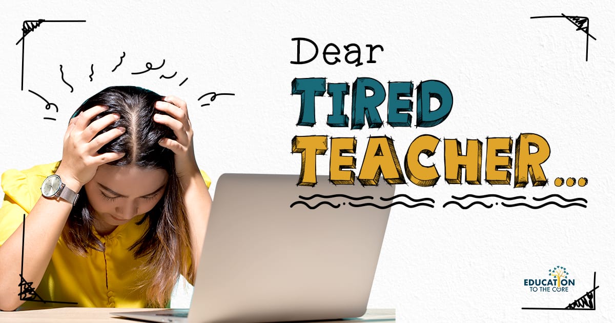 Dear Tired Teacher...