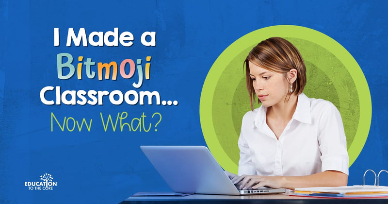 I Made a Bitmoji Classroom... Now What?