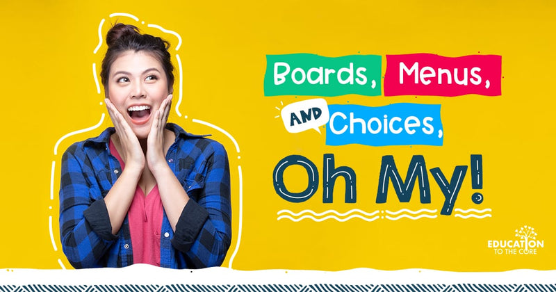 Boards, Menus, and Choices, Oh My!