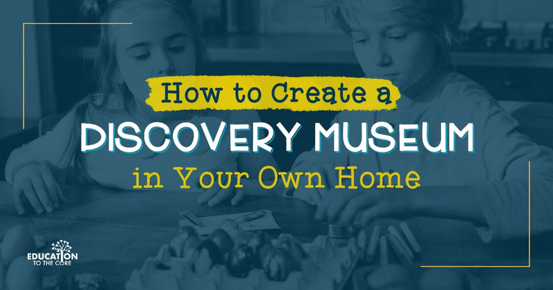 Create a Discovery Museum in Your Home