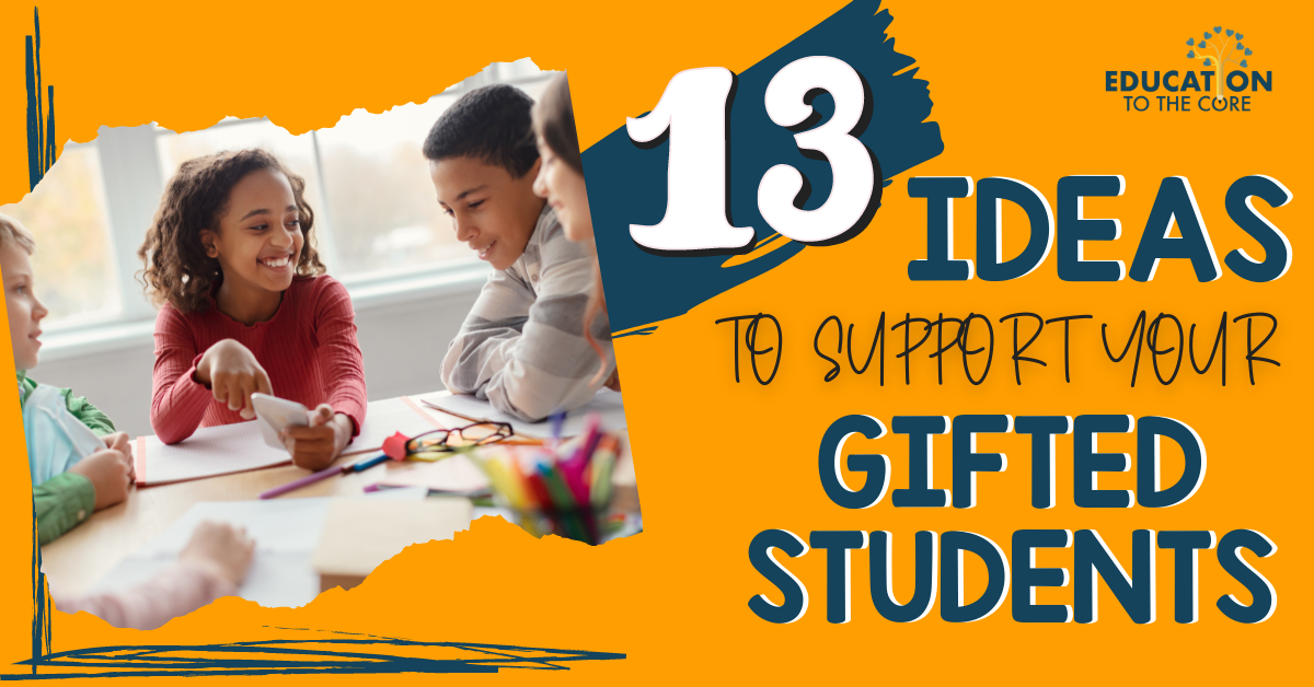 13 Ideas to Support your Gifted Students