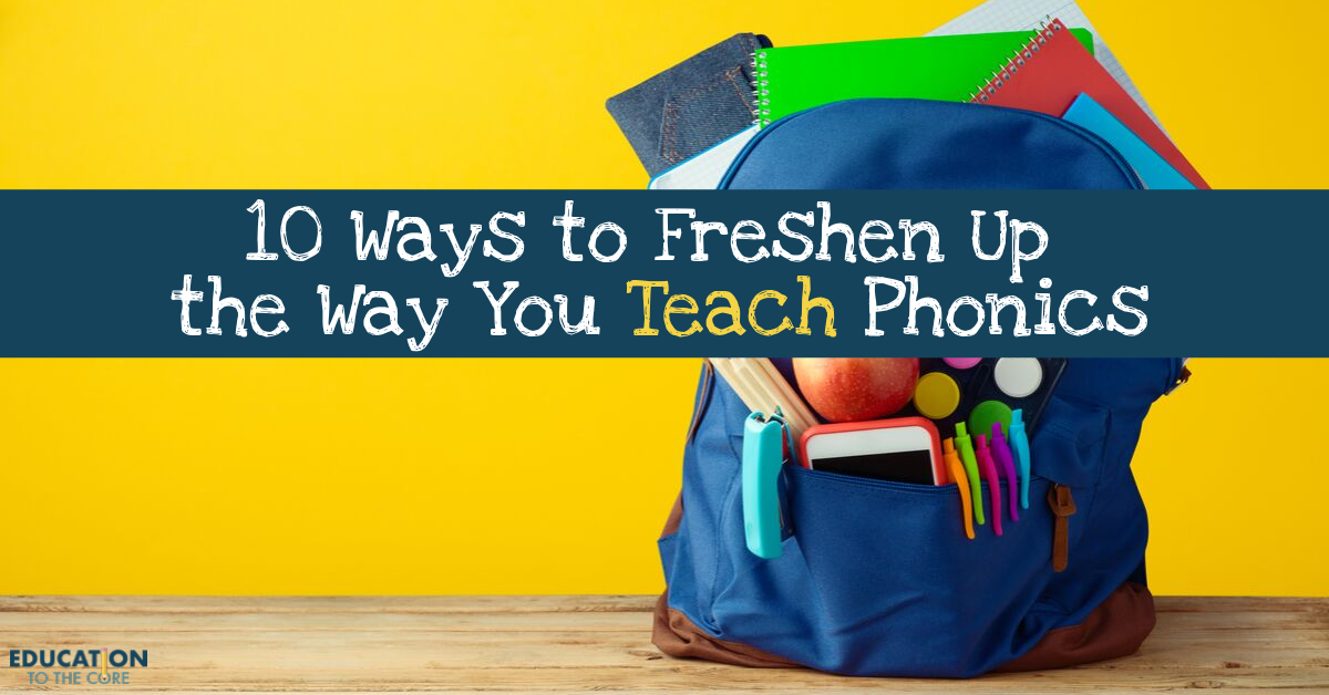 10 Ways to Freshen Up the Way You Teach Phonics
