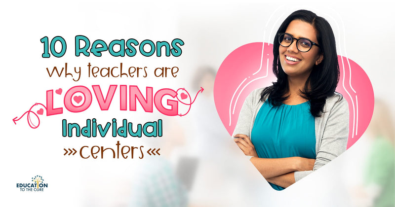 10 Reasons Why Teachers are LOVING Individual Centers