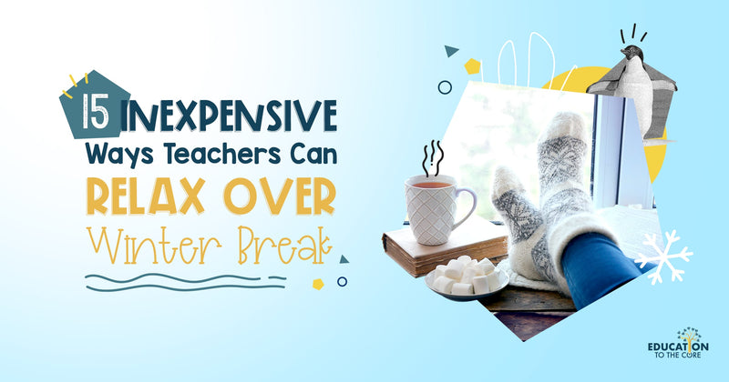 15 Inexpensive Ways Teachers Can Relax Over Winter Break