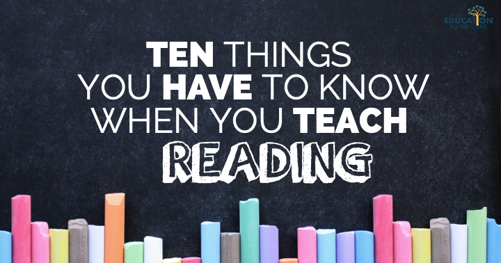 10 Things You Have to Know When You Teach Reading