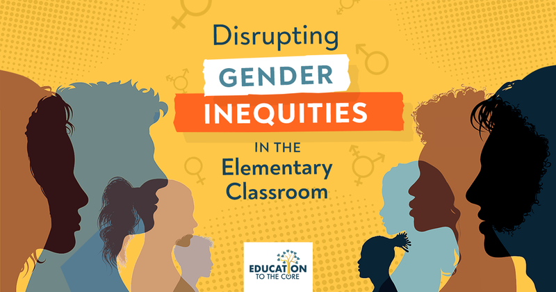 Disrupting Gender Inequities in the Elementary Classroom