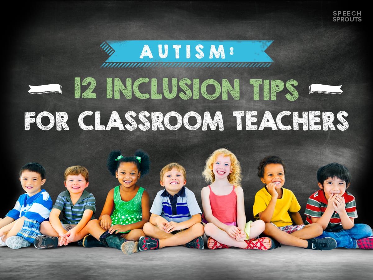 Autism:  12 Inclusion Tips for Classroom Teachers