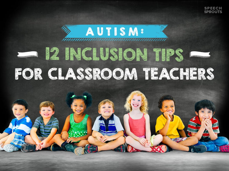 Autism:  12 Inclusion Tips for Classroom Teachers