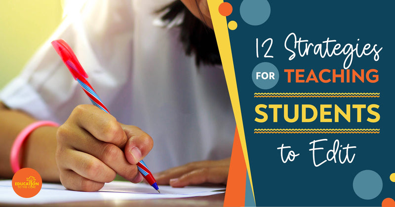 12 Strategies for Teaching Students to Edit