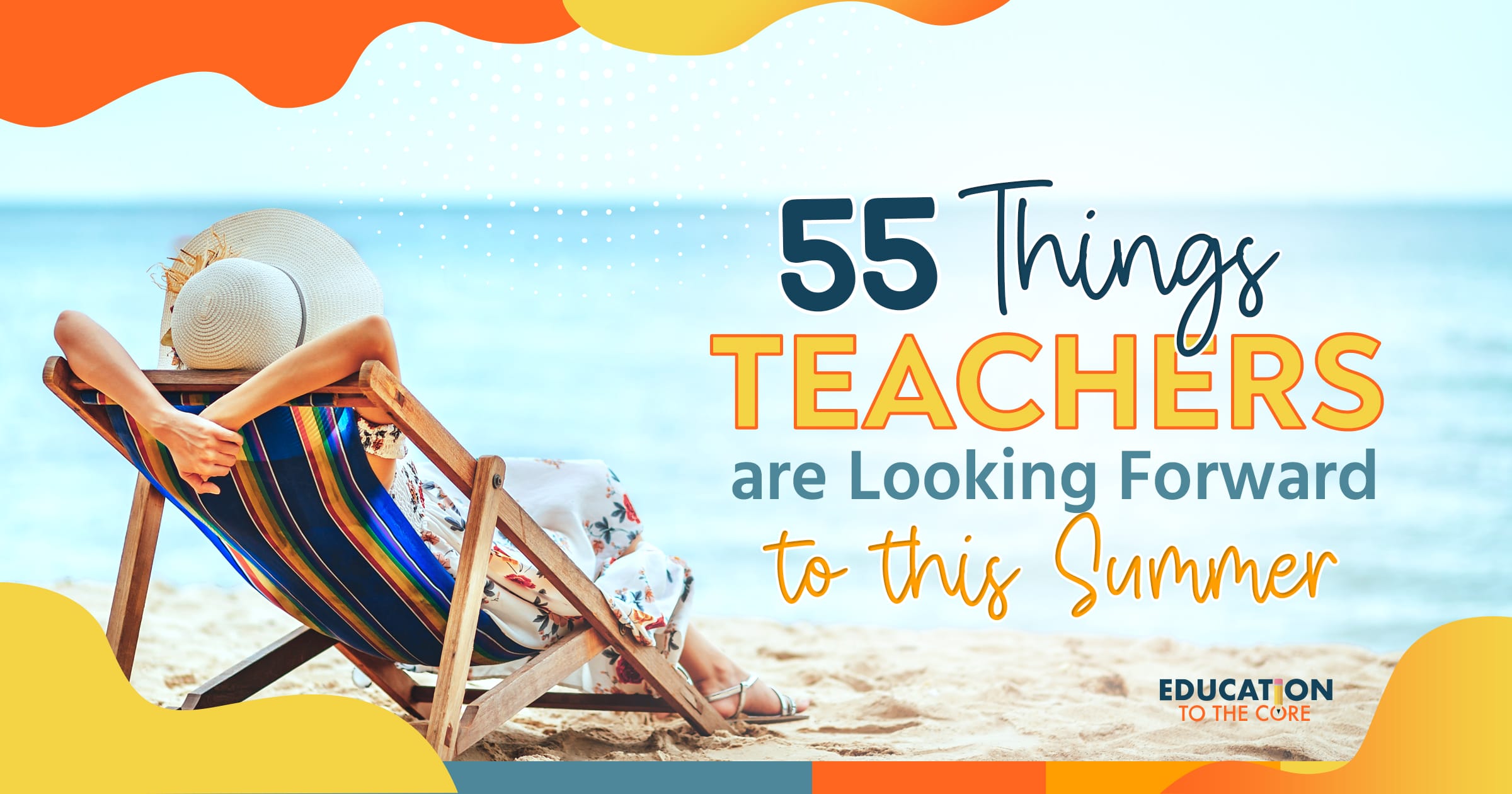 55 Things Teachers are Looking Forward to this Summer