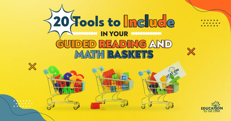 20 Tools to Include in Your Guided Reading & Math Baskets