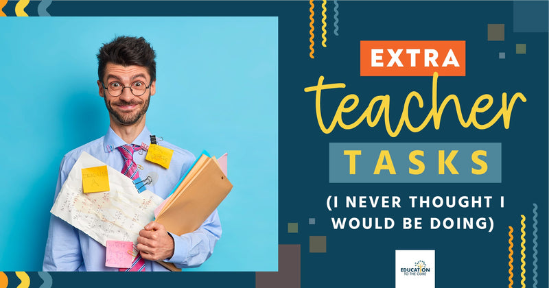 Extra Teacher Tasks (I Never Thought I Would be Doing)