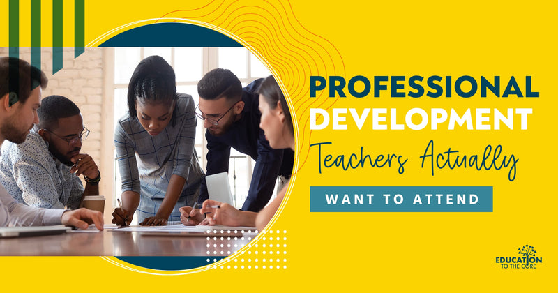 Professional Development Teachers Actually Want to Attend