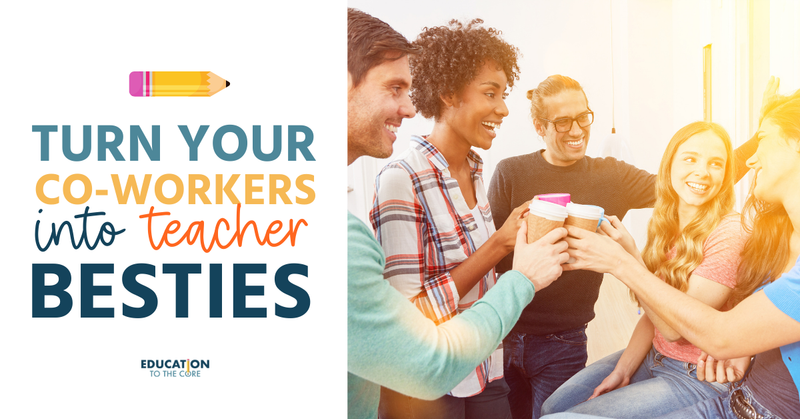 Turn Those Co-Workers into Teacher Besties Today!