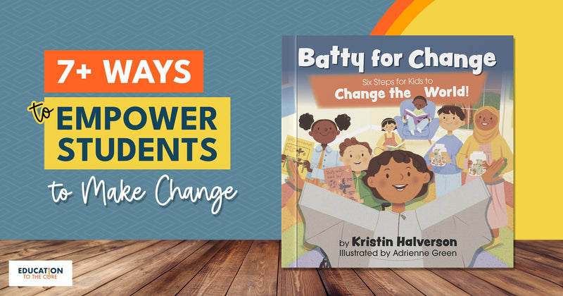 7+ Ways to Empower Students to Make Change