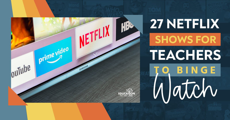 27 Netflix Shows for Teachers to Binge-Watch
