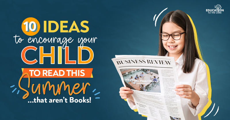 10 Ideas to Encourage Your Child to Read this Summer... That Aren't Books