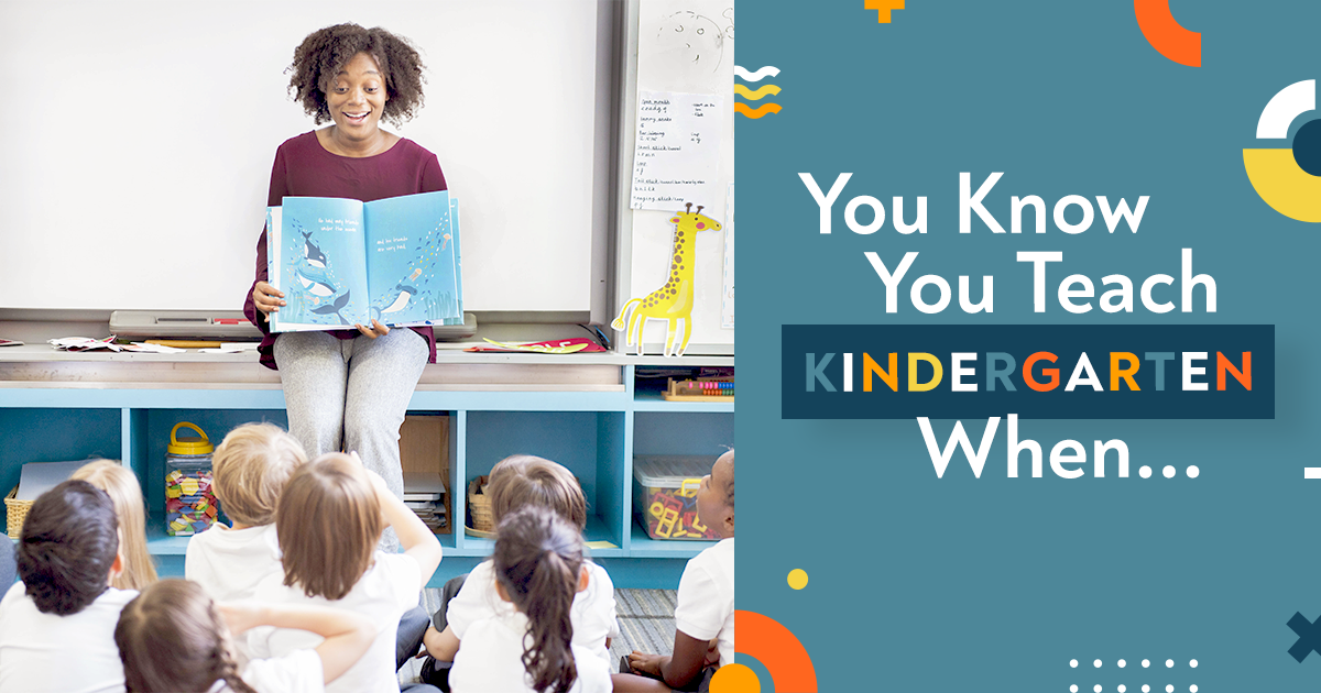 You Know You Teach Kindergarten When...