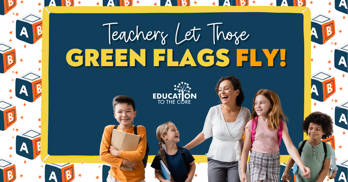 Teachers Let Those Green Flags Fly