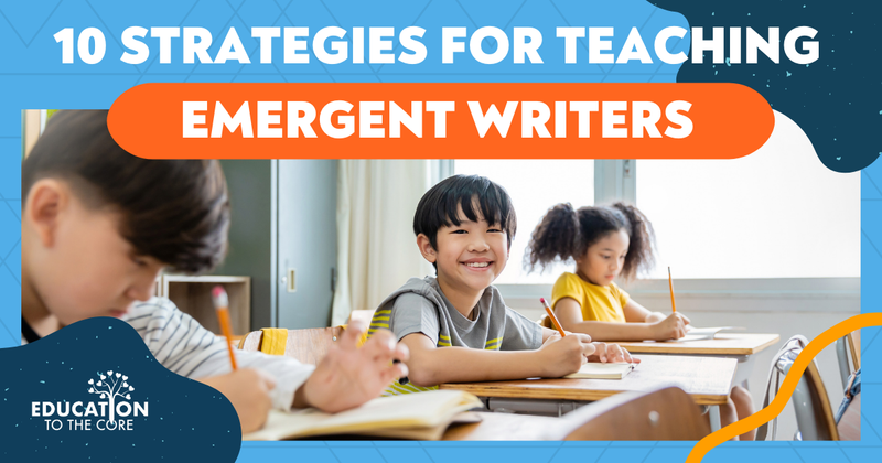 10 Strategies for Teaching Emergent Writers