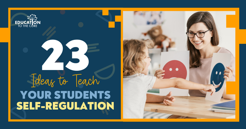 23 Ideas to Teach Your Students Self-Regulation