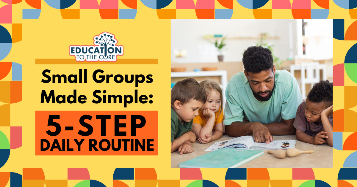 Group Time Routine Photo Small Groups Made Simple: 5-Step Daily Routine | Education to the Core