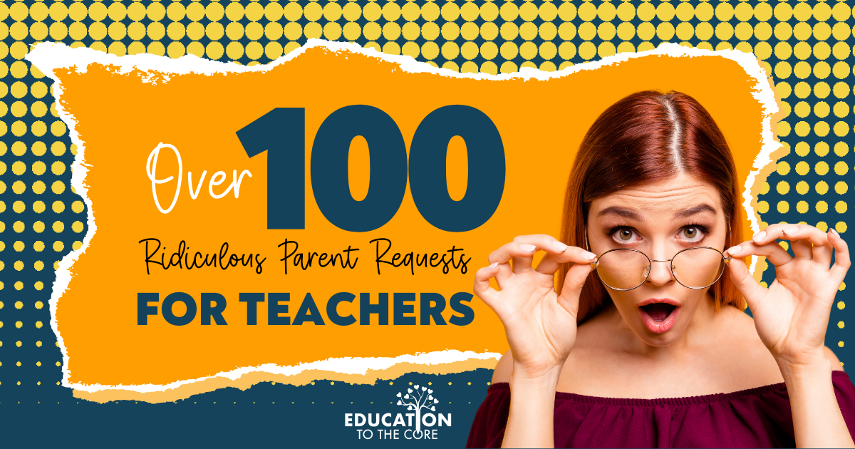 Over 100 Ridiculous Parent Requests for Teachers