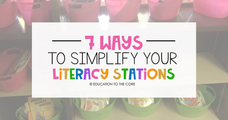 7 Ways to Simplify Your Literacy Stations7 Ways to Simplify Your Literacy Stations