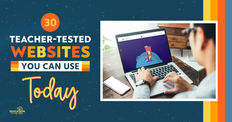 30 Teacher-tested Websites You Can Use Today