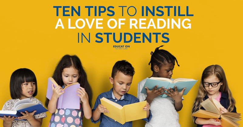 10 Tips to Instill a Love of Reading in Students