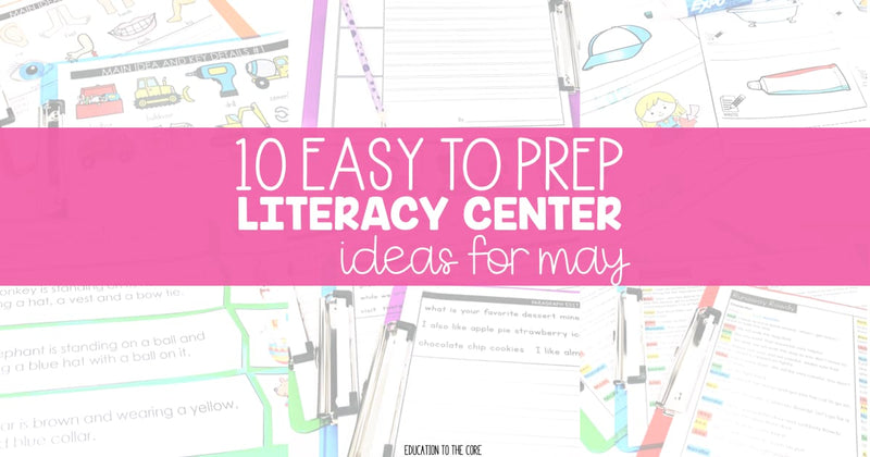 10 Easy to Prep Literacy Centers Ideas for May
