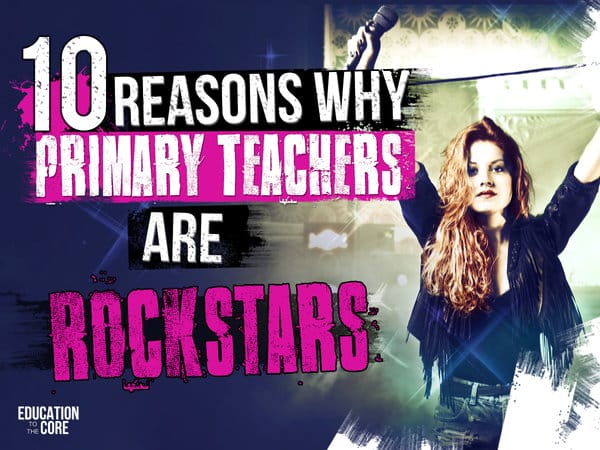 10 Reasons Why Primary Teachers Are Rockstars