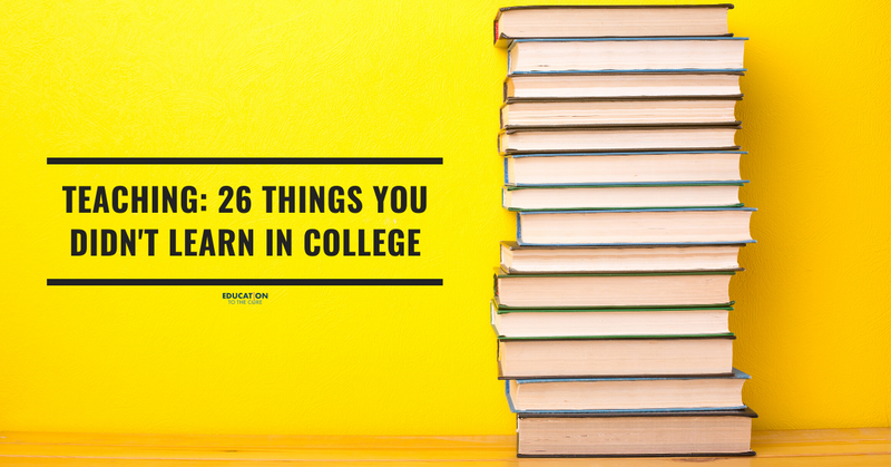 Teaching: 26 Things You Didn't Learn in College
